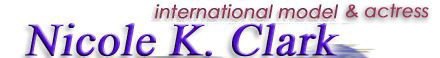 Professional California based model and actress:        NICOLE CLARK at ___ http://www.nicoleclark.com